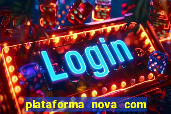 plataforma nova com bonus de cadastro sem deposito